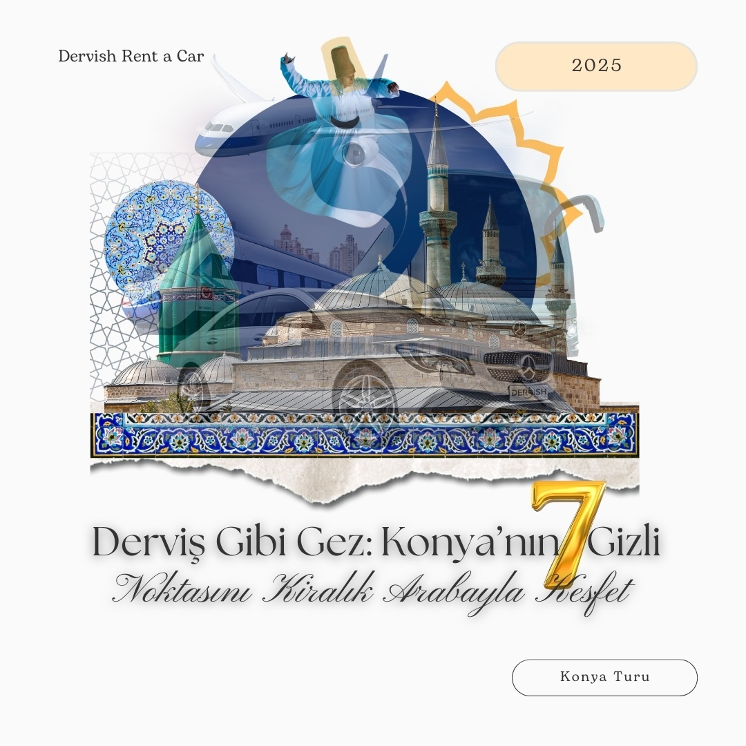 Derviş Gibi Gez: Konya’nın 7 Gizli Noktasını Kiralık Arabayla Keşfet